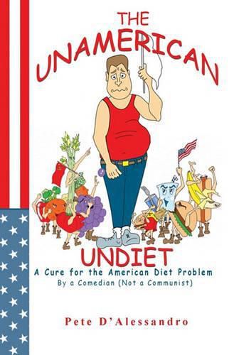 Cover image for The UnAmerican Undiet: A Cure for the American Diet Problem, By A Comedian (Not a Communist)