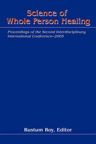 Cover image for Science of Whole Person Healing: Proceedings of the Second Interdisciplinary International Conference-2005
