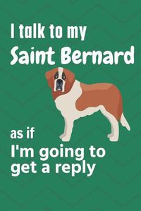 Cover image for I talk to my Saint Bernard as if I'm going to get a reply: For Saint Bernard Puppy Fans
