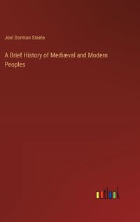 Cover image for A Brief History of Mediaeval and Modern Peoples