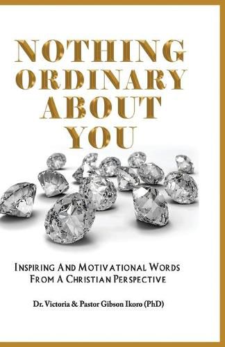 Cover image for Nothing Ordinary About You: Inspiring and Motivational Words from a Christian Perspective