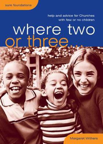 Cover image for Where Two or Three...: Help and advice for churches with few or no children