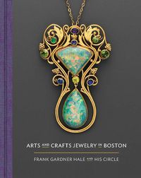 Cover image for Arts and Crafts Jewelry in Boston: Frank Gardner Hale and His Circle