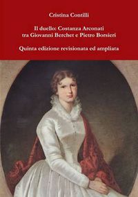 Cover image for Il Duello: Costanza Arconati Tra Giovanni Berchet E Pietro Borsieri Quinta Edizione Revisionata Ed Ampliata