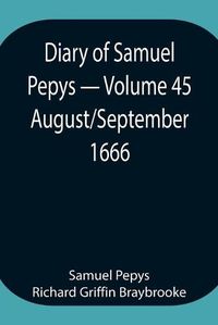 Cover image for Diary of Samuel Pepys - Volume 45: August/September 1666