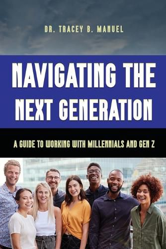 Cover image for Navigating the Next Generation A Guide to Working with Millennials and Gen Z