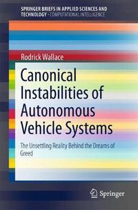 Cover image for Canonical Instabilities of Autonomous Vehicle Systems: The Unsettling Reality Behind the Dreams of Greed