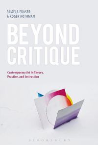 Cover image for Beyond Critique: Contemporary Art in Theory, Practice, and Instruction