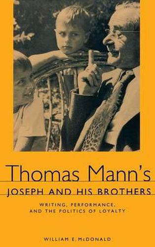 Cover image for Thomas Mann's Joseph and His Brothers: Writing, Performance, and the Politics of Loyalty