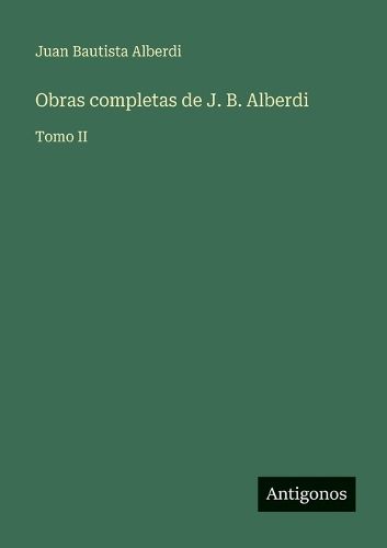Cover image for Obras completas de J. B. Alberdi
