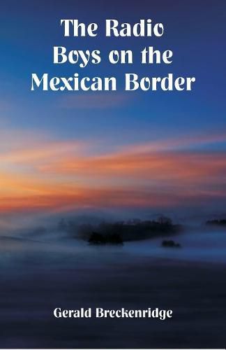 Cover image for The Radio Boys on the Mexican Border