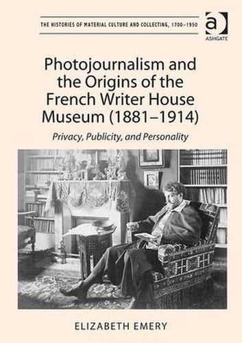 Cover image for Photojournalism and the Origins of the French Writer House Museum (1881-1914): Privacy, Publicity, and Personality