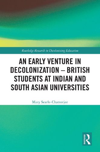 Cover image for An Early Venture in Decolonization - British Students at Indian and South Asian Universities