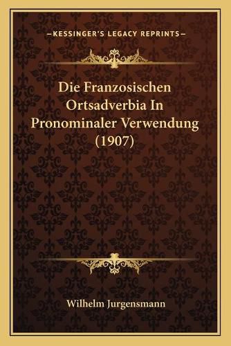 Cover image for Die Franzosischen Ortsadverbia in Pronominaler Verwendung (1907)