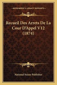 Cover image for Recueil Des Arrets de La Cour D'Appel V12 (1874)