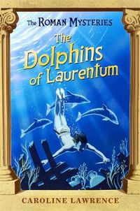 Cover image for The Roman Mysteries: The Dolphins of Laurentum: Book 5