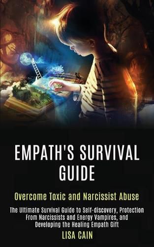 Cover image for Empath's Survival Guide: The Ultimate Survival Guide to Self-discovery, Protection From Narcissists and Energy Vampires, and Developing the Healing Empath Gift (Overcome Toxic and Narcissist Abuse)