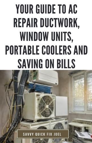 Your Guide to AC Repair Ductwork, Window Units, Portable Coolers and Saving on Bills