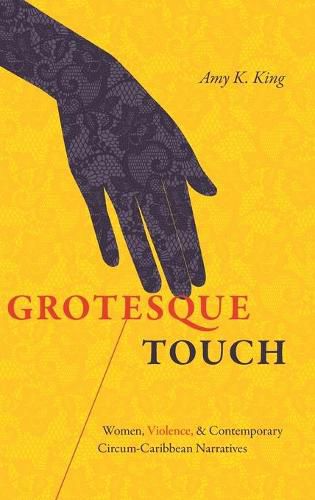Cover image for Grotesque Touch: Women, Violence, and Contemporary Circum-Caribbean Narratives