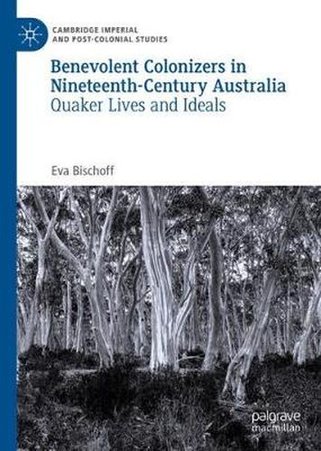 Cover image for Benevolent Colonizers in Nineteenth-Century Australia: Quaker Lives and Ideals