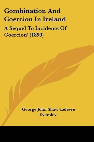 Combination and Coercion in Ireland: A Sequel to Incidents of Coercion' (1890)