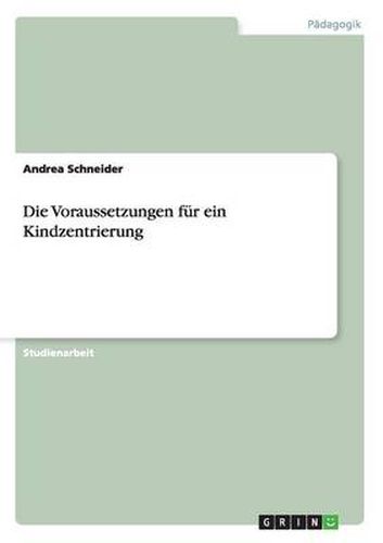 Cover image for Die Voraussetzungen fur ein Kindzentrierung