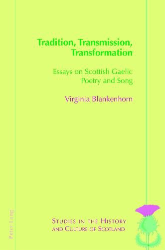 Cover image for Tradition, Transmission, Transformation: Essays on Gaelic Poetry and Song