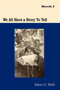 Cover image for We All Have a Story to Tell: Book I: 1900-1941