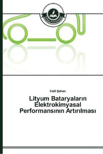 Lityum Bataryalar&#305;n Elektrokimyasal Performans&#305;n&#305;n Art&#305;r&#305;lmas&#305;