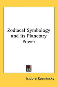 Cover image for Zodiacal Symbology and Its Planetary Power