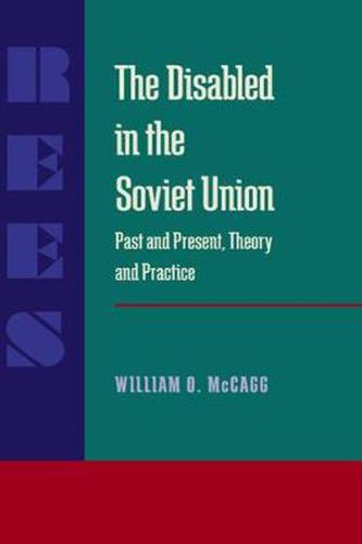 Cover image for Disabled in the Soviet Union, The: Past and Present, Theory and Practice