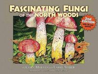 Cover image for Fascinating Fungi of the North Woods, 2nd Edition