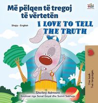 Cover image for I Love to Tell the Truth (Albanian English Bilingual Children's Book)