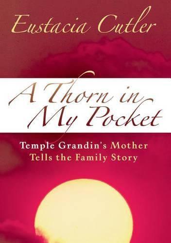 Cover image for A Thorn In My Pocket: Temple Grandin's Mother Tells the Family Story