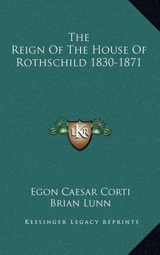 Cover image for The Reign of the House of Rothschild 1830-1871