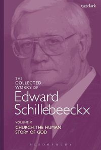 Cover image for The Collected Works of Edward Schillebeeckx Volume 10: Church: The Human Story of God