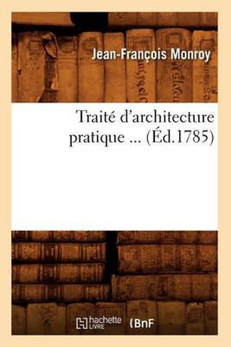 Cover image for Traite d'Architecture Pratique (Ed.1785)