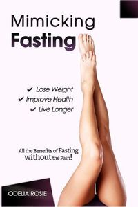 Cover image for Mimicking Fasting: All the Benefits of Fasting Without the Pain!