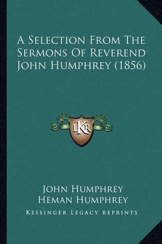 A Selection from the Sermons of Reverend John Humphrey (1856)