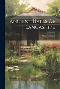 Cover image for Ancient Halls Of Lancashire