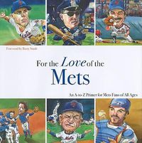 Cover image for For the Love of the Mets: An A-to-Z Primer for Mets Fans of All Ages