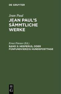 Cover image for Jean Paul's Sammtliche Werke, Band 5, Hesperus, oder Funfundvierzig Hundsposttage