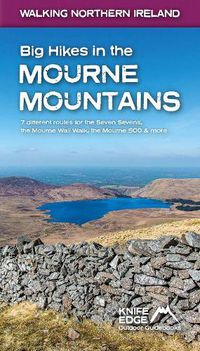 Cover image for Big Hikes in the Mourne Mountains: 7 different routes for the Seven Sevens, the Mourne Wall Walk, the Mourne 500 & more