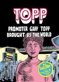 Cover image for Topp: Promoter Gary Topp Brought Us the World: Promoter Gary Topp Brought Us the World