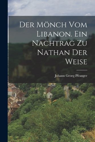 Cover image for Der Moench vom Libanon. Ein Nachtrag zu Nathan der Weise