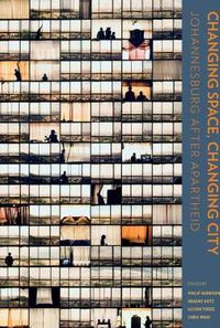 Cover image for Changing Space, Changing City: Johannesburg after apartheid - Open Access selection