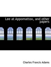 Cover image for Lee at Appomattox, and Other Papers