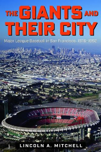 Cover image for The Giants and Their City: Major League Baseball in San Francisco, 1976-1992