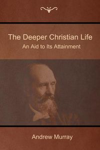 Cover image for The Deeper Christian Life: An Aid to Its Attainment