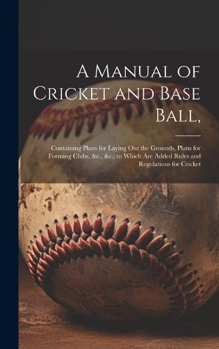 Cover image for A Manual of Cricket and Base Ball,